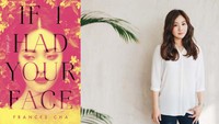 Novel If I Had Your Face adalah karya Frances Cha, pernah jadi penulis dan editor di CNN Travel. Novel ini akan membawa Anda mengenal budaya Negeri Ginseng dari sisi yang sangat berbeda