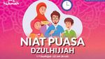 Lengkap! Bacaan Niat Puasa Dzulhijjah, Puasa Tarwiyah dan Puasa Arafah
