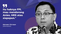Marwan Cik Asan (Demokrat)Itu haknya FPI, mau mendorong Anies, HRS atau siapapun.