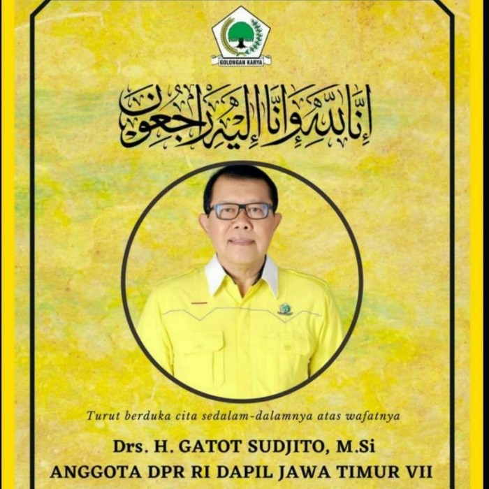 Anggota Komisi V DPR RI dari Fraksi Golkar Gatot Sudjito meninggal dunia.