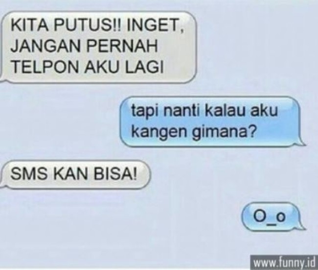 Jadi kalau udah putus nggak boleh telepon kalau kangen, tapi boleh SMS. Gapaham ini gimana sih jadinya hubungannya.. Foto: Instagram/@ngakak.receh