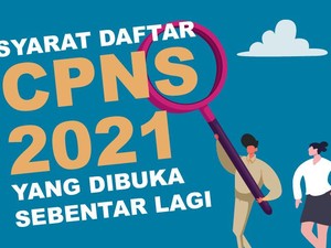 Formasi CPNS 2021: Banyak Posisi Baru, Siapkan Syaratnya Sekarang!