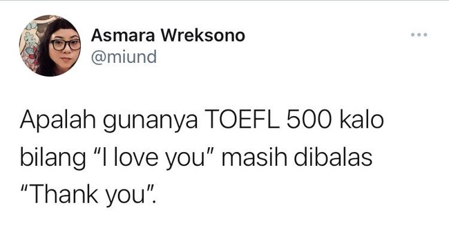 Nggak peduli berapapun TOEFL nya, kalau memang nggak cinta ya mau diapain lagi.. Foto: twitter.com/miund