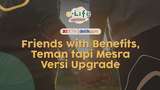 Live! e-Life: Friends With Benefits, TTM Versi Upgrade