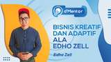 dMentor: Bisnis Kreatif dan Adaptif Ala Edho Zell