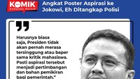 Sementara itu, Stafsus Mensesneg, Faldo Maldini harusnya aparat bisa bersikap biasa saja. Sebab, aspirasi itu bisa menjadi pertimbangan pemikiran bagi pemerintah.