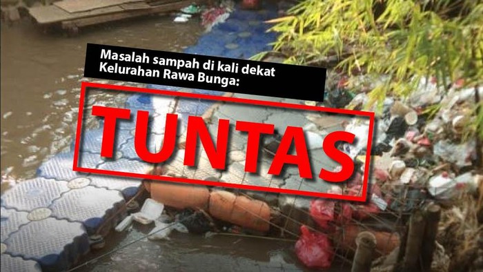 Masalah sampah di kali dekat Kelurahan Rawa Bunga: TUNTAS