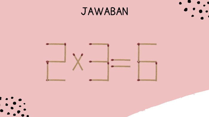 Pindahkan satu batang dari 9 untuk membuat angka 3 dan 6.