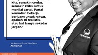 Waketum Partai NasDem, Ahmad Ali melihat bahwa saat ini pemilih semakin cerdas. Menurutnya, pemilih bisa membedakan mana yang sekadar jargon saja.