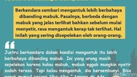 Saking bahayanya, sering disebut mengantuk di jalan lebih bahaya dibanding mabuk. Tak lain karena orang cenderung lebih aware terhadap kondisi mabuk daripada saat ngantuk.