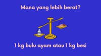Pertanyaan sederhana. Mana yang lebih berat?