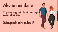 Dimiliki oleh semua orang, tapi lebih sering dipakai orang lain.