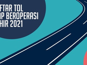 Daftar Tol Siap Beroperasi Akhir 2021