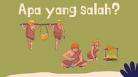 Ada sekelompok manusia purba sedang beraktivitas. Apa yang salah nih kira-kira.