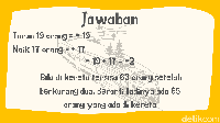 Intinya jumlah orang di kereta berkurang 2 orang. Bila setelah berkurang 2 totalnya ada 63 orang, berarti sebelumnya ada 65 orang.