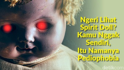 Takut Sama Boneka Arwah? Ini Namanya Pediophobia