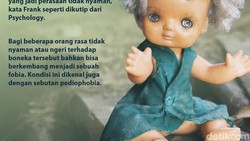 Di tengah tren adopsi spirit doll alias boneka arwah, ada sebagian orang yang justru takut sama boneka. Ketakutan ini dikenal sebagai pediophobia.