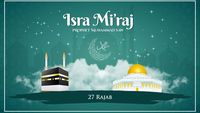 Isra Miraj 2024: Pengertian, Sejarah, Ayat, Hikmah, Jadwal Libur