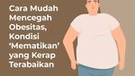 Bukan Cuma Soal Berat Badan, Obesitas Juga Bisa Mematikan