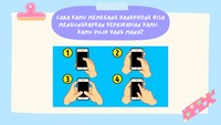 Kamu hanya perlu memilih yang sesuai dengan kebiasaan kamu menggunakan handphone dan liat jawabannya.