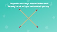 Apakah kamu bisa memikirkan cara memindahkan satu korek api?
