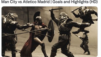 Meme highlight pertandingan Atletico dan City semalam yang berakhir rusuh, ibarat Sparta di film 300. Foto: Twitter