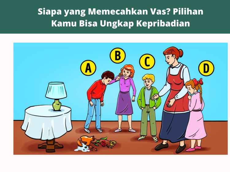 Siapa Yang Memecahkan Vas Bunga? Jawaban Kamu Mencerminkan Kepribadian Kamu