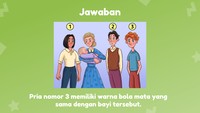 Warna bola mata bayi tersebut adalah biru, jadi ayahnya adalah pria yang ketiga.