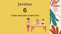 Jika ditanya kaki yang ada di lantai, berarti hanya kaki Gina dan 4 kaki meja.