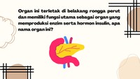 Biar makin gampang, organ ini terletak tepat di bawah hati.