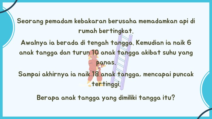 Ingat-ingat posisi sang pemadam kebakaran yang naik turun tangga.