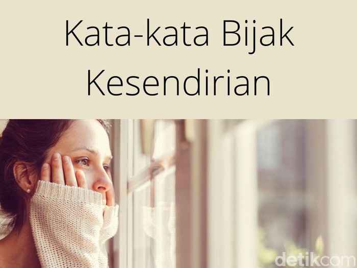 Kata-kata bijak kesendirian. Foto: Dok. Detikcom Kata-kata bijak kesendirian. Foto: Dok. Detikcom