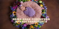 50 Nama Anak Perempuan Bahasa Sansekerta Dan Artinya