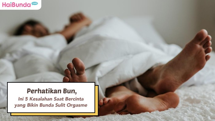 Perhatikan Bun, Ini 5 Kesalahan Saat Bercinta yang Bikin Bunda Sulit Orgasme