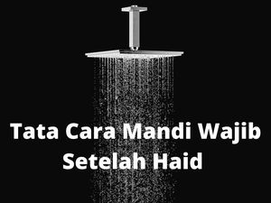 Tata Cara Mandi Wajib Setelah Haid yang Perlu Dipahami Wanita