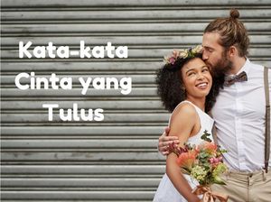 30 Kata-kata Cinta Tulus untuk Pacar yang Manis dan Menyentuh