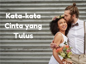 30 Kata-kata Cinta Tulus untuk Pacar yang Manis dan Menyentuh
