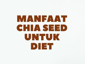 6 Manfaat Chia Seed untuk Diet Sehat, Yuk Dicoba Biar Langsing
