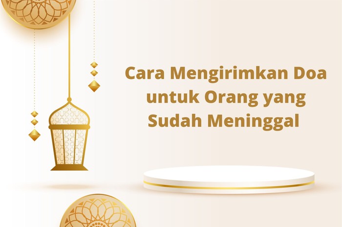 Cara Mengirimkan Doa untuk Orang yang Sudah Meninggal Cara Mengirimkan Doa untuk Orang yang Sudah Meninggal