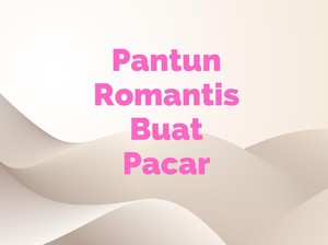 30 Pantun Romantis buat Pacar, Manis bikin Makin Sayang
