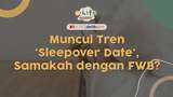 Awas Normalisasi Seks Bebas Imbas Latah Sleepover Date