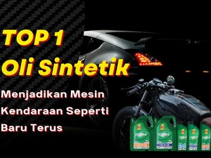 Top 1 Oli Sintetik Jadikan Mesin Kendaraan Seperti Baru Terus