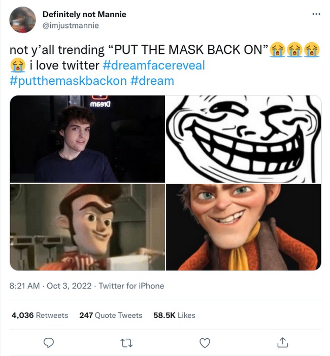 Tapi komentar kurang menyenangkan juga banyak didapatkannya. Tak lama setelah Dream mengunggah wajah asli, #HESUGLY dan #PutTheMaskBackOn sampai trending di Twitter. Ia bahkan disandingkan dengan meme atau karakter-karakter yang kurang rupawan oleh netizen. Foto: Instagram