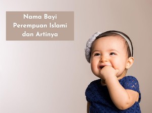 40 Nama Anak Perempuan Islami yang Punya Arti Bagus