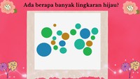 Soal terakhir nih. Ada berapa banyak lingkaran hijau? Ayo teliti.