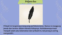 Pulpen nomor dua untuk Anda yang perfeksionis, bertanggung jawab tapi senang menyendiri.