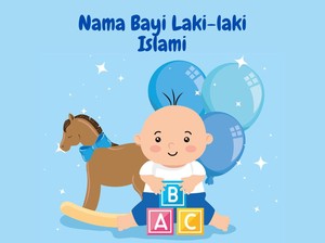 175 Nama Bayi Laki-laki Islami Keren dan Tidak Pasaran, Lengkap dari A - Z