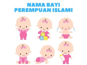 55 Nama Bayi Perempuan Islami dan Artinya dari A - Z 2022