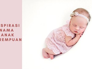 120 Nama Anak Perempuan Unik dan Aesthetic yang Berarti Kuat