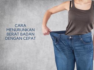 9 Cara Menurunkan Berat Badan dengan Cepat Menurut Penelitian